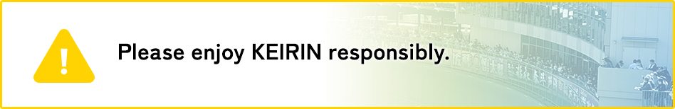 Please enjoy KEIRIN responsibly.